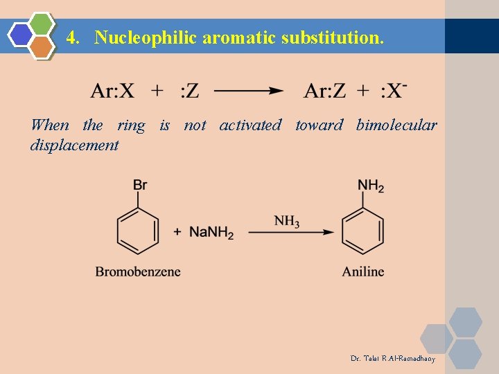 4. Nucleophilic aromatic substitution. When the ring is not activated toward bimolecular displacement Dr. 4. Nucleophilic aromatic substitution. When the ring is not activated toward bimolecular displacement Dr.