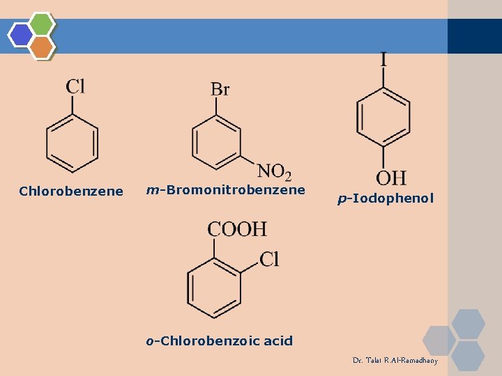 Chlorobenzene m-Bromonitrobenzene p-Iodophenol o-Chlorobenzoic acid Dr. Talat R. Al-Ramadhany Chlorobenzene m-Bromonitrobenzene p-Iodophenol o-Chlorobenzoic acid Dr. Talat R. Al-Ramadhany