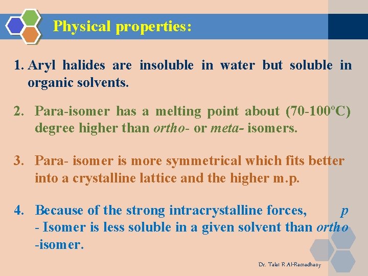 Physical properties: 1. Aryl halides are insoluble in water but soluble in organic solvents. Physical properties: 1. Aryl halides are insoluble in water but soluble in organic solvents.