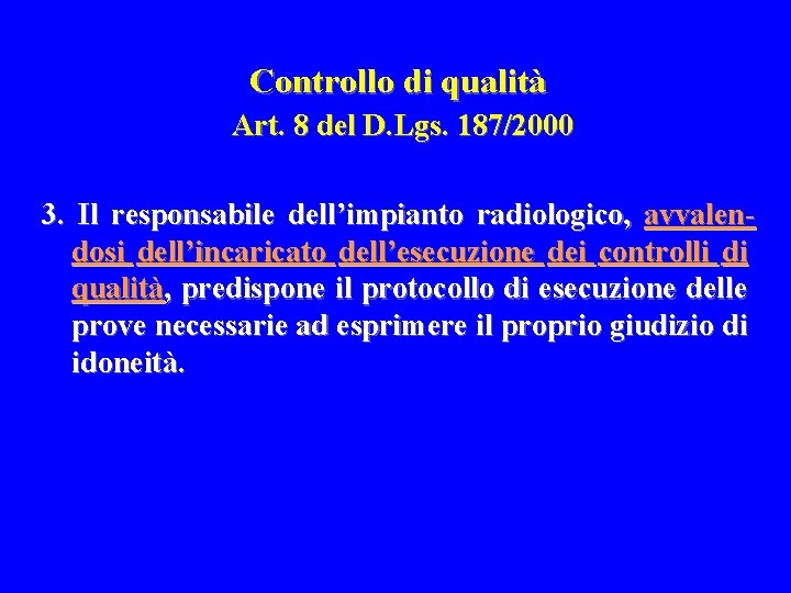 Controllo di qualità Art. 8 del D. Lgs. 187/2000 3. Il responsabile dell’impianto radiologico,