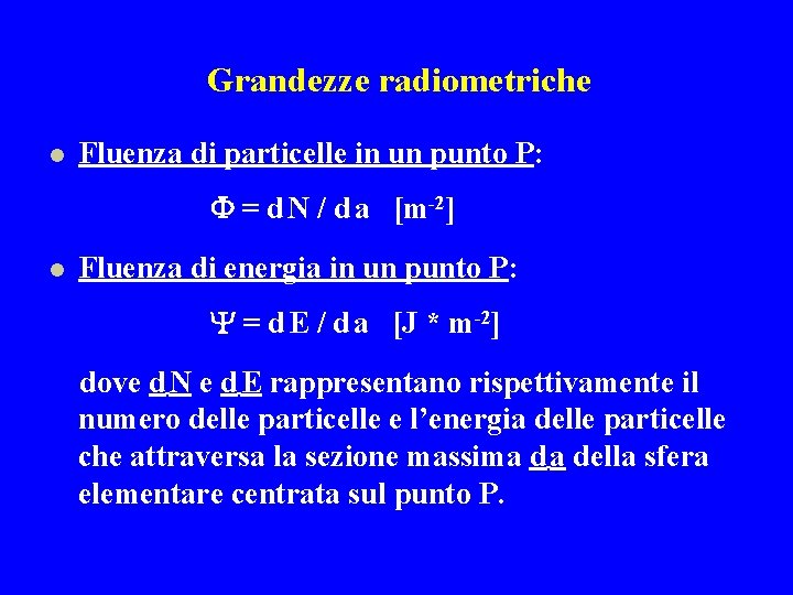 Grandezze radiometriche l Fluenza di particelle in un punto P: F = d N