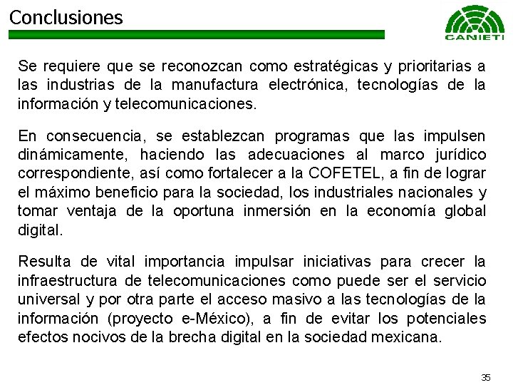 Conclusiones Se requiere que se reconozcan como estratégicas y prioritarias a las industrias de