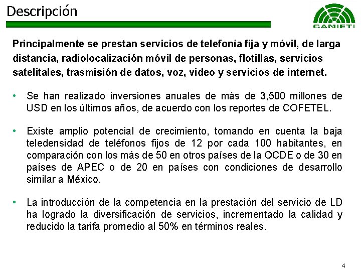 Descripción Principalmente se prestan servicios de telefonía fija y móvil, de larga distancia, radiolocalización