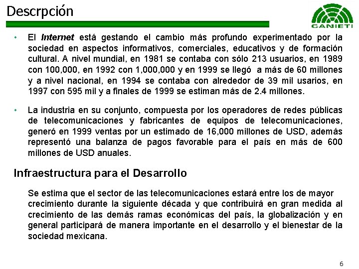 Descrpción • El Internet está gestando el cambio más profundo experimentado por la sociedad