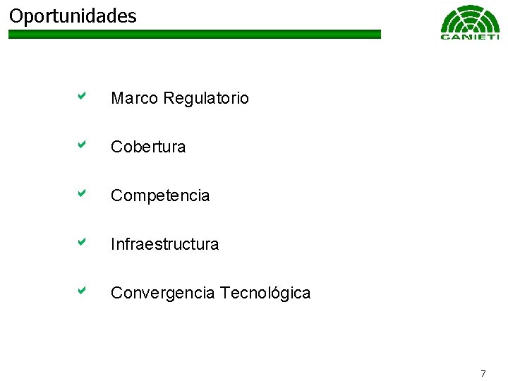 Oportunidades a Marco Regulatorio a Cobertura a Competencia a Infraestructura a Convergencia Tecnológica 7