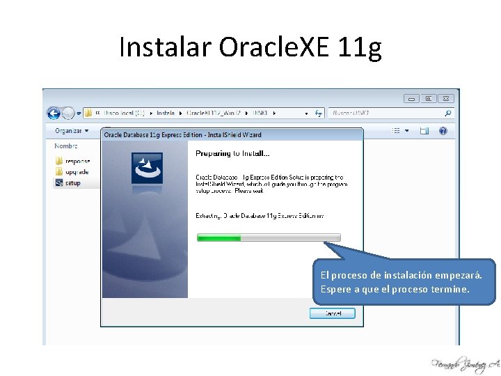 Instalar Oracle. XE 11 g El proceso de instalación empezará. Espere a que el