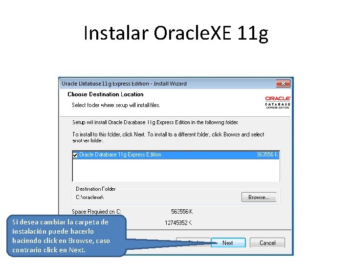 Instalar Oracle. XE 11 g Si desea cambiar la carpeta de instalación puede hacerlo