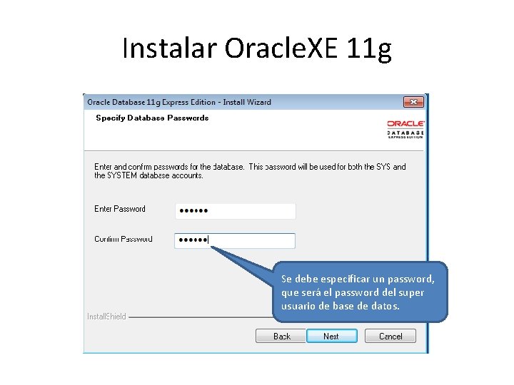 Instalar Oracle. XE 11 g Se debe especificar un password, que será el password