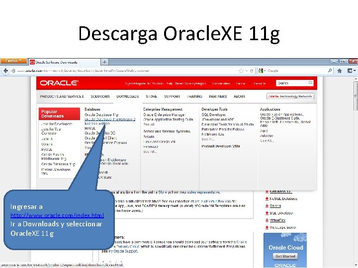 Descarga Oracle. XE 11 g Ingresar a http: //www. oracle. com/index. html Ir a
