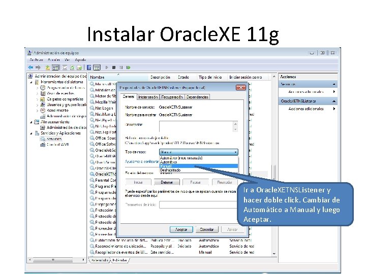 Instalar Oracle. XE 11 g Ir a Oracle. XETNSListener y hacer doble click. Cambiar