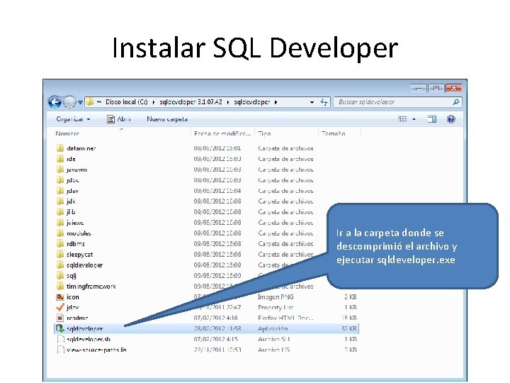 Instalar SQL Developer Ir a la carpeta donde se descomprimió el archivo y ejecutar