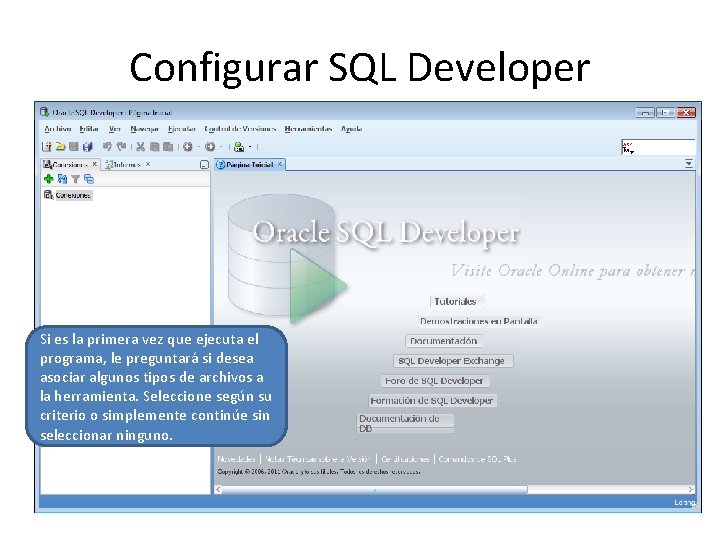 Configurar SQL Developer Si es la primera vez que ejecuta el programa, le preguntará