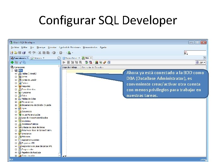 Configurar SQL Developer Ahora ya está conectado a la BDD como DBA (Data. Base