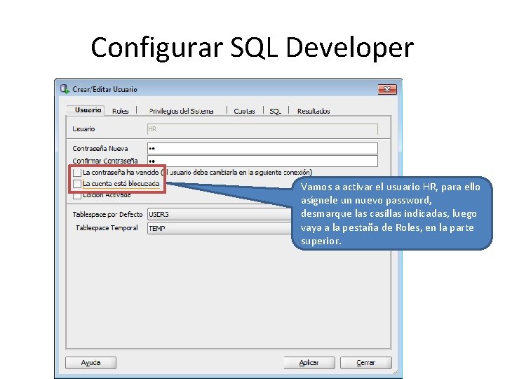 Configurar SQL Developer Vamos a activar el usuario HR, para ello asígnele un nuevo