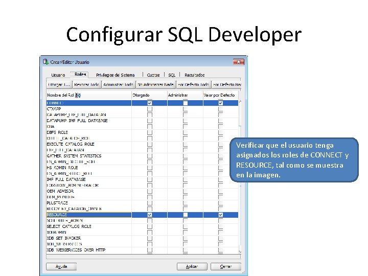 Configurar SQL Developer Verificar que el usuario tenga asignados los roles de CONNECT y