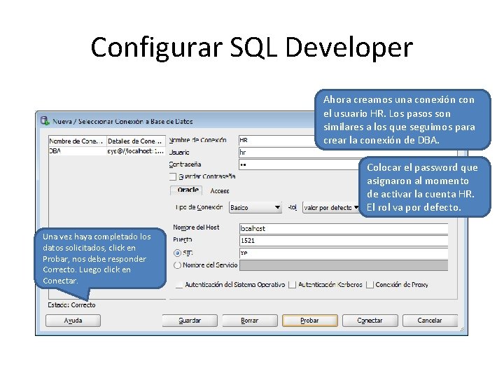 Configurar SQL Developer Ahora creamos una conexión con el usuario HR. Los pasos son