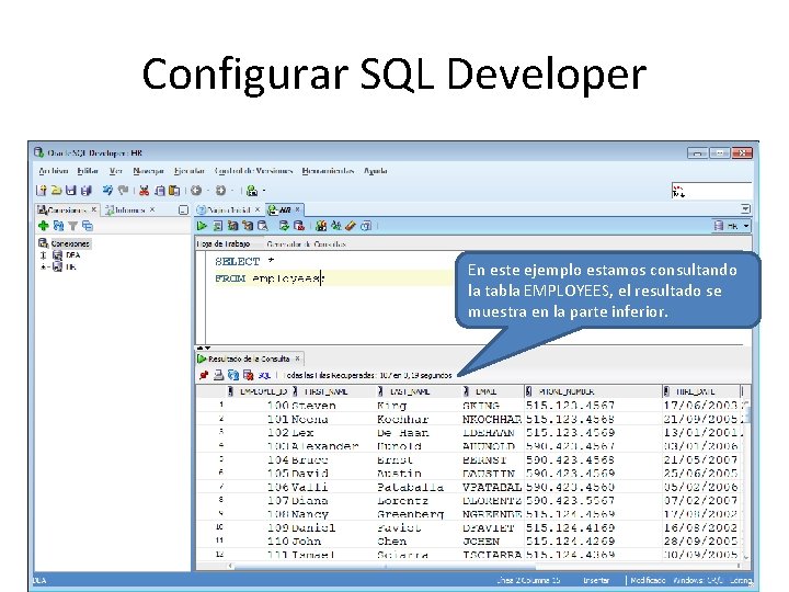 Configurar SQL Developer En este ejemplo estamos consultando la tabla EMPLOYEES, el resultado se