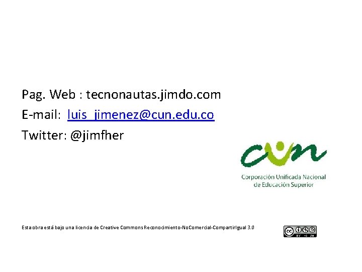 Pag. Web : tecnonautas. jimdo. com E-mail: luis_jimenez@cun. edu. co Twitter: @jimfher Esta obra