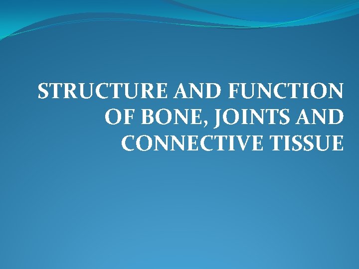 STRUCTURE AND FUNCTION OF BONE, JOINTS AND CONNECTIVE TISSUE 