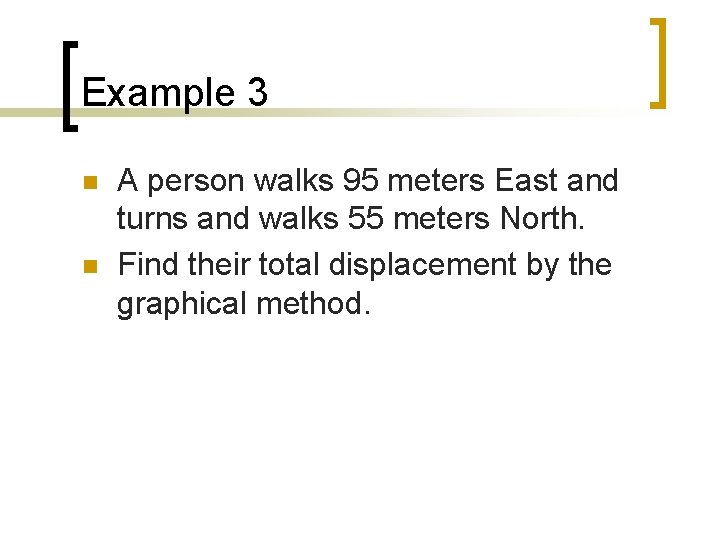 Example 3 n n A person walks 95 meters East and turns and walks