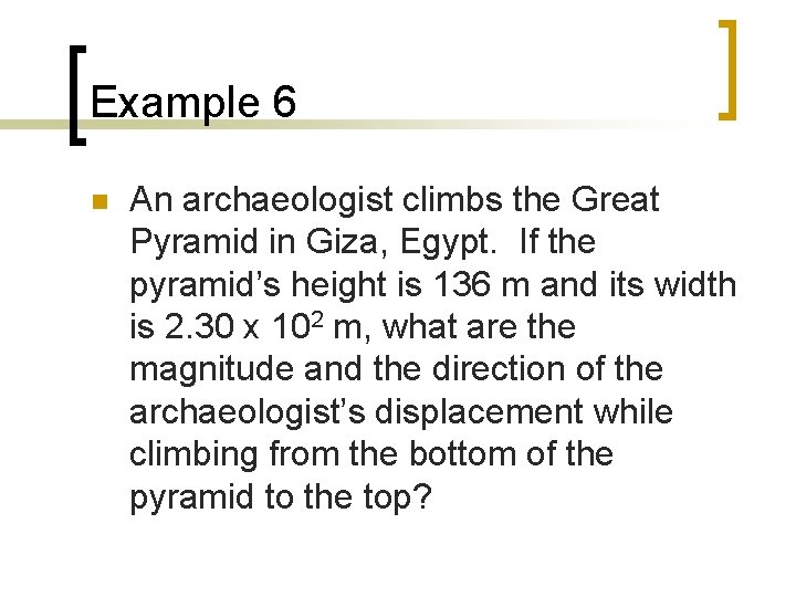 Example 6 n An archaeologist climbs the Great Pyramid in Giza, Egypt. If the
