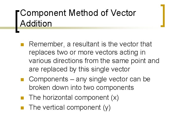 Component Method of Vector Addition n n Remember, a resultant is the vector that