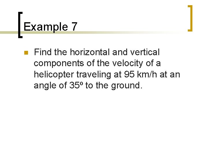 Example 7 n Find the horizontal and vertical components of the velocity of a