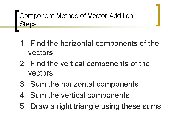 Component Method of Vector Addition Steps: 1. Find the horizontal components of the vectors