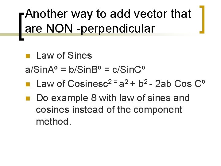 Another way to add vector that are NON -perpendicular Law of Sines a/Sin. Aº