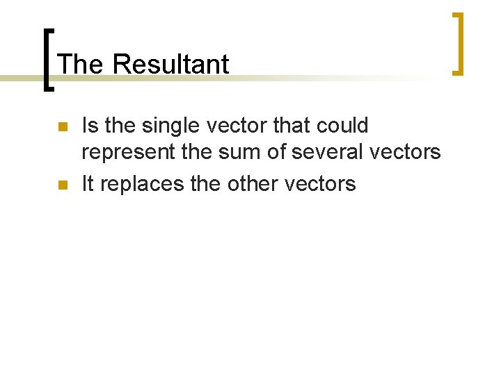 The Resultant n n Is the single vector that could represent the sum of