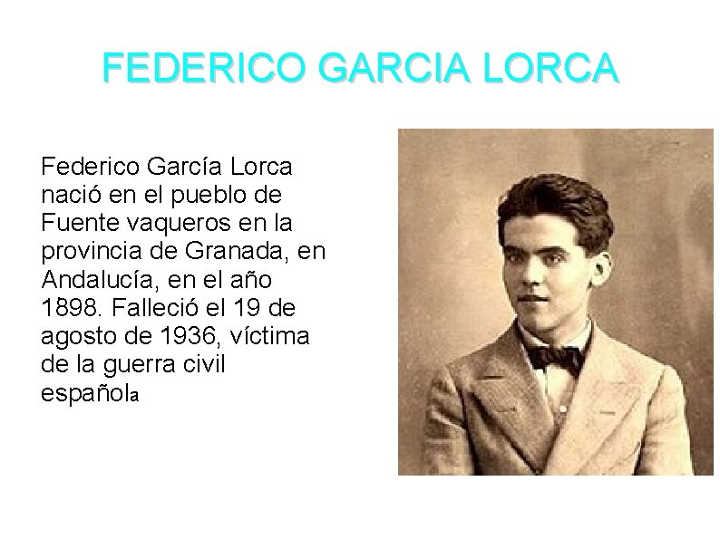 FEDERICO GARCIA LORCA Federico García Lorca nació en el pueblo de Fuente vaqueros en