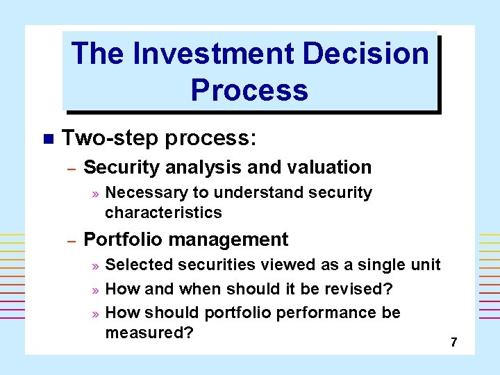 The Investment Decision Process n Two-step process: – Security analysis and valuation » –