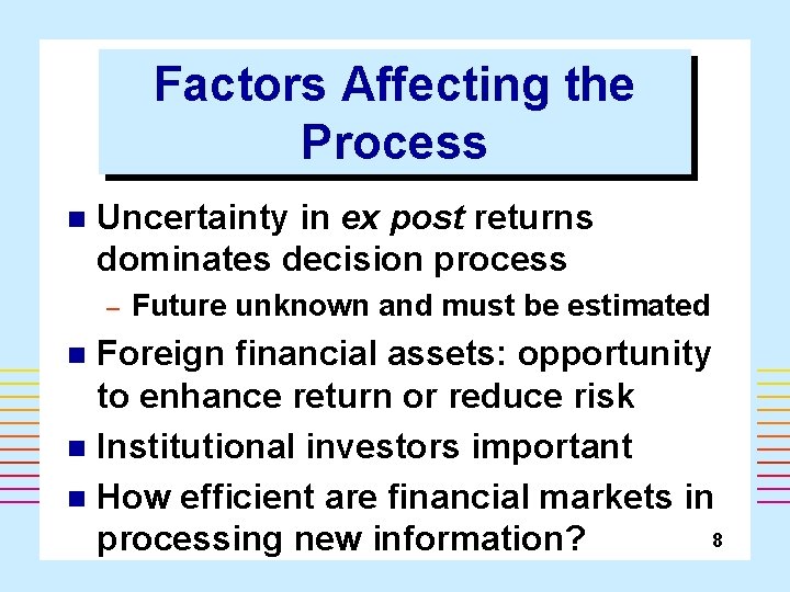 Factors Affecting the Process n Uncertainty in ex post returns dominates decision process –