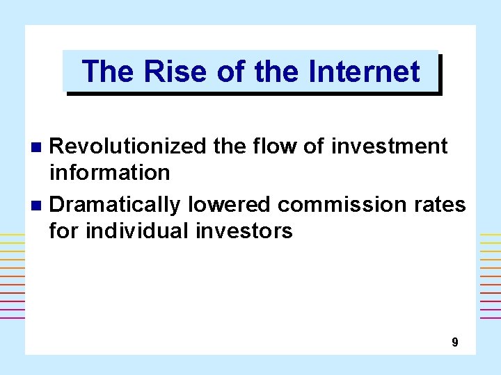 The Rise of the Internet Revolutionized the flow of investment information n Dramatically lowered