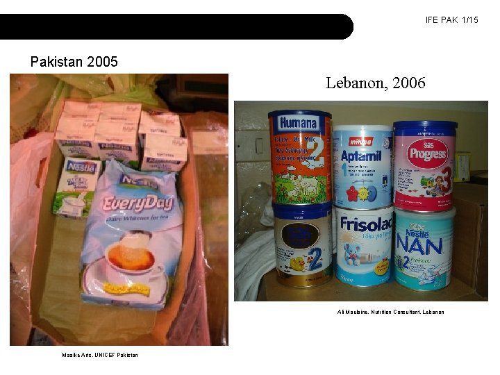 Inappropriate donations of milk products IFE PAK 1/15 Pakistan 2005 Lebanon, 2006 Ali Maclaine,