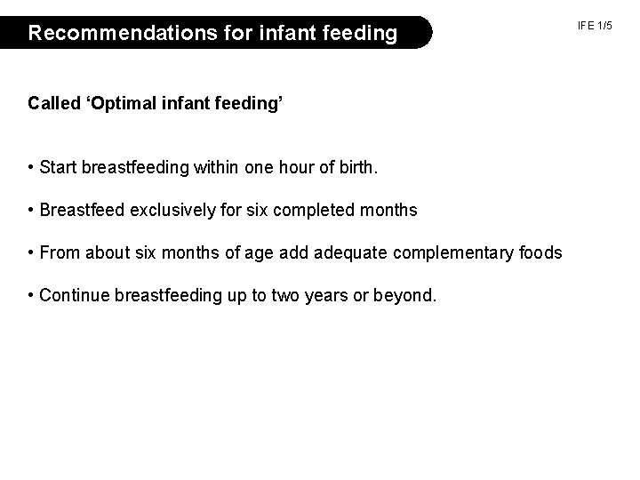 Recommendations for infant feeding Called ‘Optimal infant feeding’ • Start breastfeeding within one hour