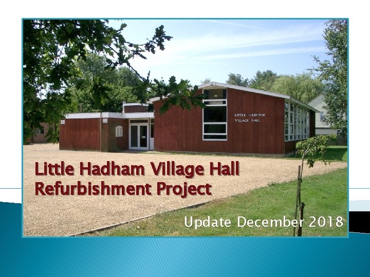 Little Hadham Village Hall Refurbishment Project Update December 2018 