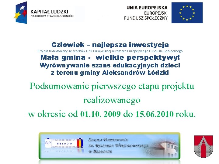 Człowiek – najlepsza inwestycja Projekt finansowany ze środków Unii Europejskiej w ramach Europejskiego Funduszu