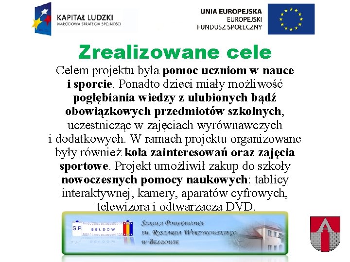 Zrealizowane cele Celem projektu była pomoc uczniom w nauce i sporcie. Ponadto dzieci miały