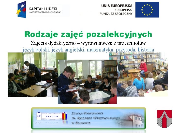 Rodzaje zajęć pozalekcyjnych Zajęcia dydaktyczno – wyrównawcze z przedmiotów język polski, język angielski, matematyka,