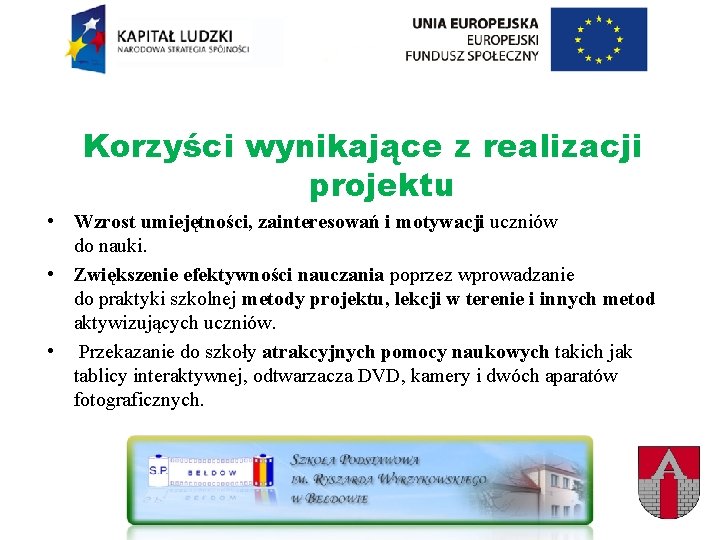 Korzyści wynikające z realizacji projektu • Wzrost umiejętności, zainteresowań i motywacji uczniów do nauki.