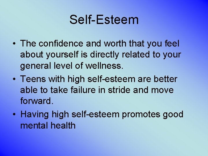 Self-Esteem • The confidence and worth that you feel about yourself is directly related