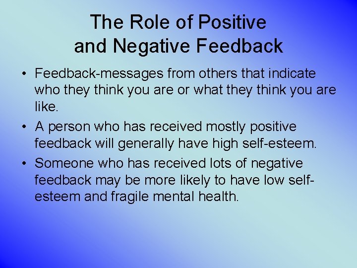 The Role of Positive and Negative Feedback • Feedback-messages from others that indicate who