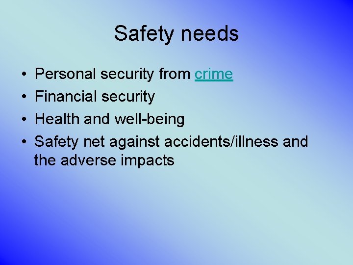 Safety needs • • Personal security from crime Financial security Health and well-being Safety
