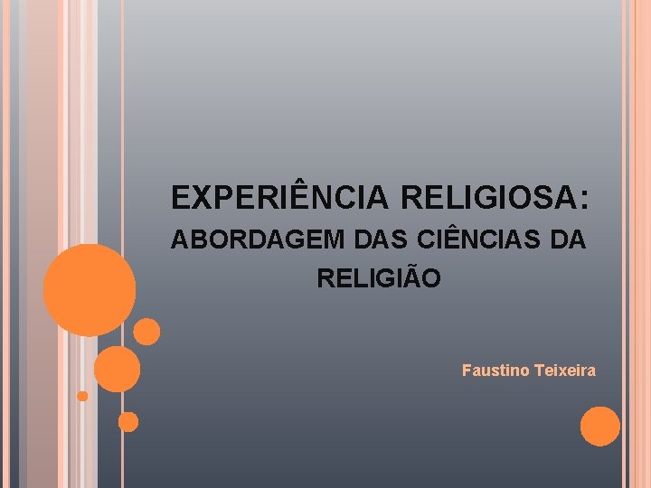 EXPERIÊNCIA RELIGIOSA: ABORDAGEM DAS CIÊNCIAS DA RELIGIÃO Faustino Teixeira 