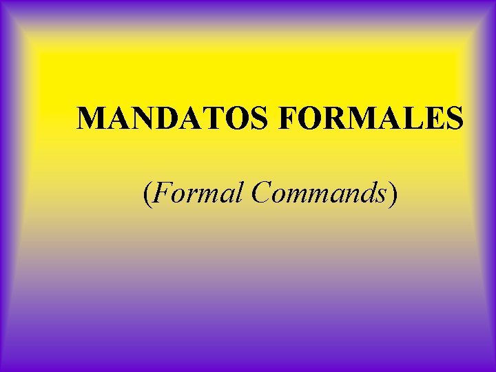 MANDATOS FORMALES (Formal Commands) 