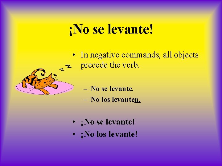 ¡No se levante! • In negative commands, all objects precede the verb. – No