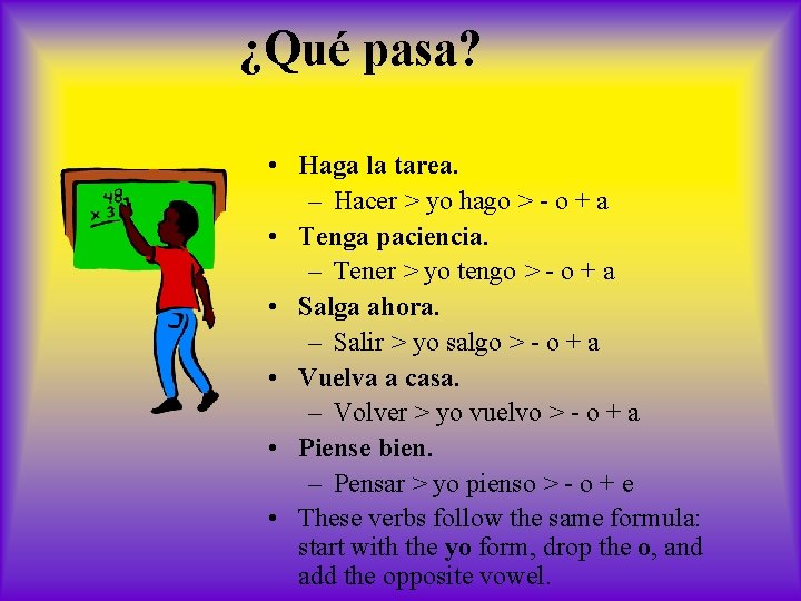 ¿Qué pasa? • Haga la tarea. – Hacer > yo hago > - o