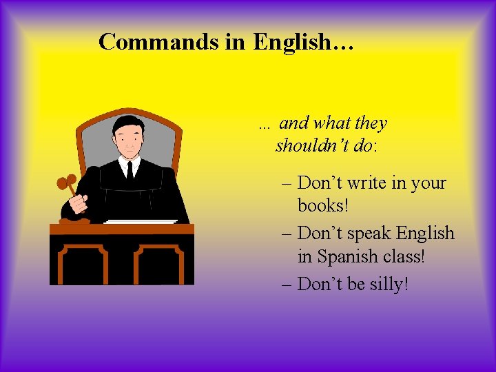Commands in English… … and what they shouldn’t do: – Don’t write in your