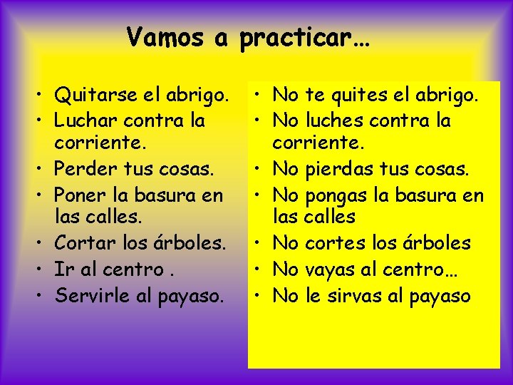 Vamos a practicar… • Quitarse el abrigo. • Luchar contra la corriente. • Perder